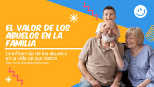 Lee más sobre el artículo El valor de los abuelos en la familia / La influencia de los abuelos en la vida de sus nietos